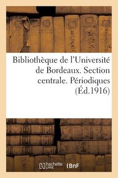portada Bibliothèque de l'Université de Bordeaux. Section Centrale. Périodiques (en Francés)