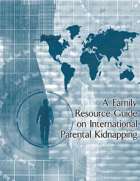 portada A Family Resource Guide on International Parental Kidnapping (en Inglés)