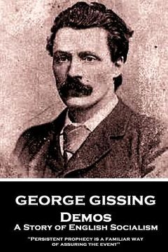 portada George Gissing - Demos: A Story of English Socialism: "Persistent prophecy is a familiar way of assuring the event"