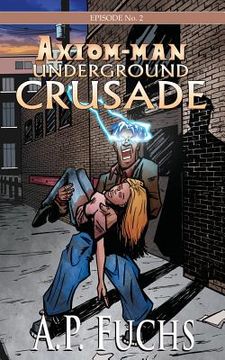 portada Underground Crusade: A Superhero Novel [Axiom-Man Saga Episode No. 2] (en Inglés)