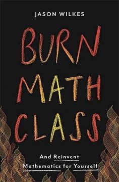 portada Burn Math Class: And Reinvent Mathematics for Yourself