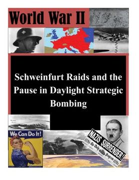 portada Schweinfurt Raids and the Pause in Daylight Strategic Bombing (World War II)