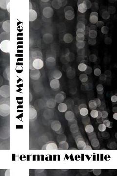 portada I And My Chimney: (Herman Melville Classics Collection) (en Inglés)