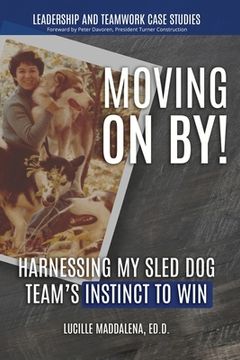 portada Moving On BY!: Harnessing My Sled Dog Team's Instinct to Win (en Inglés)