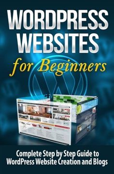 portada WordPress Websites: Complete Step by Step Guide to WordPress Website Creation and Blogs (WordPress Websites for Beginners) (Volume 1)