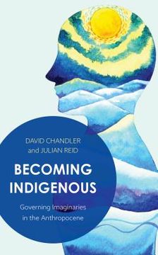 portada Becoming Indigenous: Governing Imaginaries in the Anthropocene