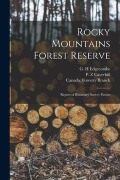 portada Rocky Mountains Forest Reserve [microform]: Report of Boundary Survey Parties (en Inglés)