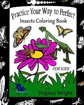 portada Practice Your Way to Perfect: Insects Coloring Book (For Kids)