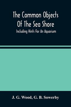 portada The Common Objects Of The Sea Shore: Including Hints For An Aquarium (en Inglés)