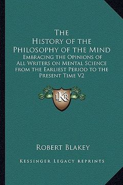 portada the history of the philosophy of the mind: embracing the opinions of all writers on mental science from the earliest period to the present time v2 (en Inglés)