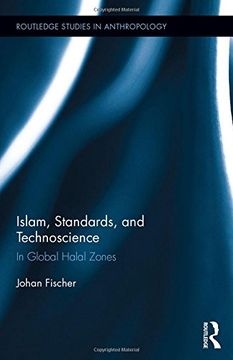 portada Islam, Standards, and Technoscience: In Global Halal Zones (Routledge Studies in Anthropology)