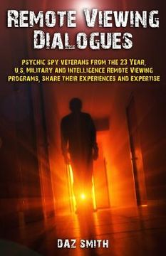 portada Remote Viewing Dialogues: Psychic spy Veterans From the 23 Year, U. S. Military and Intelligence Remote Viewing Programs, Share Their Experiences and Expertise (en Inglés)