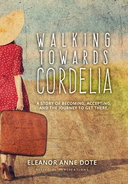 portada Walking Towards Cordelia: A story of becoming, accepting, and the journey to get there. (en Inglés)