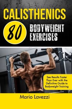 portada Calisthenics: 80 Bodyweight Exercises See Results Faster Than Ever with the Definitive Guide to Bodyweight Training