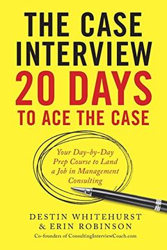 portada The Case Interview: 20 Days to ace the Case: Your Day-By-Day Prep Course to Land a job in Management Consulting (en Inglés)