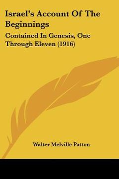 portada israel's account of the beginnings: contained in genesis, one through eleven (1916)