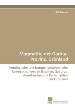 portada Magmatite der Gardar-Provinz, Grönland: Petrologische und isotopengeochemische Untersuchungen an Basalten, Gabbros, Anorthositen und Karbonatiten in Südgrönland