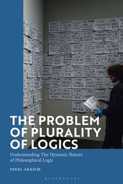 portada The Problem of Plurality of Logics: Understanding the Dynamic Nature of Philosophical Logic