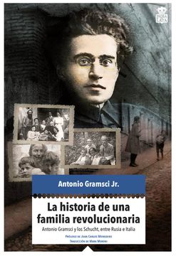 portada La Historia de una Familia Revolucionaria: Antonio Gramsci y los Schucht, Entre Italia y Rusia (in Spanish)