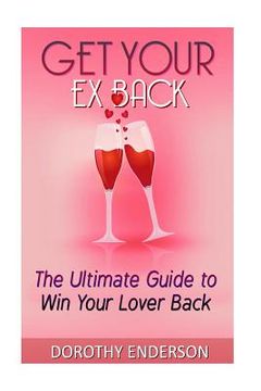 portada Get Your Ex Back: The Ultimate Guide to Win Your Lover Back (en Inglés)