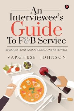 portada An Interviewee's Guide to F&b Service: 2,150 Questions and Answers on F&b Service (en Inglés)