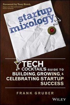 portada Startup Mixology: Tech Cocktail's Guide to Building, Growing, and Celebrating Startup Success