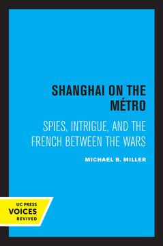 portada Shanghai on the Metro: Spies, Intrigue, and the French Between the Wars (in English)