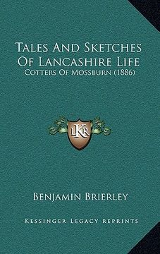 portada tales and sketches of lancashire life: cotters of mossburn (1886) (en Inglés)