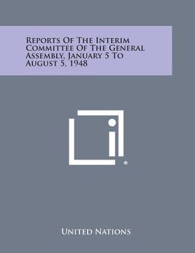 portada Reports of the Interim Committee of the General Assembly, January 5 to August 5, 1948 (en Inglés)