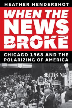portada When the News Broke: Chicago 1968 and the Polarizing of America (en Inglés)