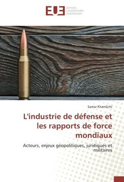 portada L'industrie de défense et les rapports de force mondiaux: Acteurs, enjeux géopolitiques, juridiques et militaires