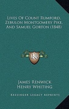 portada lives of count rumford, zebulon montgomery pike, and samuel gorton (1848) (en Inglés)