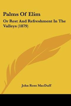 portada palms of elim: or rest and refreshment in the valleys (1879) (in English)