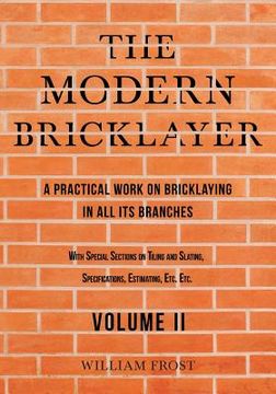 portada The Modern Bricklayer - A Practical Work on Bricklaying in all its Branches - Volume II (en Inglés)