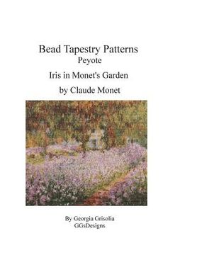 portada Bead Tapestry Patterns Peyote Iris in Monet's Garden (in English)