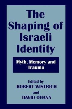 portada the shaping of israeli identity: myth, memory and trauma (en Inglés)