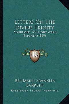 portada letters on the divine trinity: addressed to henry ward beecher (1860)