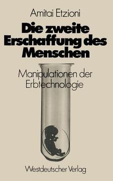 portada Die Zweite Erschaffung Des Menschen: Manipulationen Der Erbtechnologie (en Alemán)
