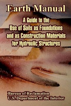 portada earth manual: a guide to the use of soils as foundations and as construction materials for hydraulic structures (in English)