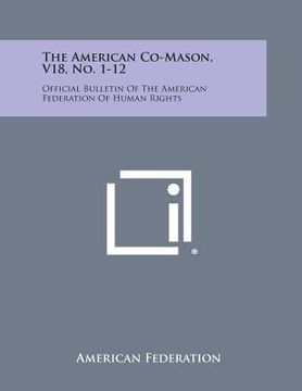 portada The American Co-Mason, V18, No. 1-12: Official Bulletin of the American Federation of Human Rights