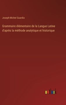 portada Grammaire élémentaire de la Langue Latine d'après la méthode analytique et historique (in French)