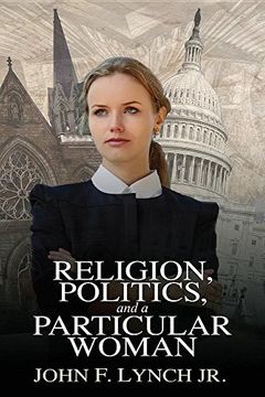portada Religion, Politics, and a Particular Woman: A Tale of Political Persuasion in our Time