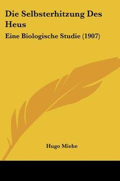 portada Die Selbsterhitzung Des Heus: Eine Biologische Studie (1907) (en Alemán)