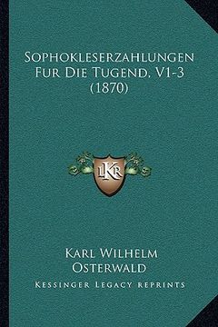 portada Sophokleserzahlungen Fur Die Tugend, V1-3 (1870) (en Alemán)