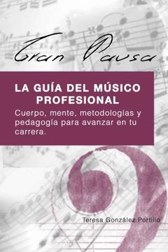 portada Gran Pausa: La Guia del Musico Profesional: Cuerpo, Mente, Metodologias y Pedagogia Para Avanzar en tu Carrera. (in Spanish)