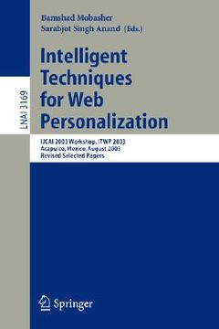 portada intelligent techniques for web personalization: ijcai 2003 workshop, itwp 2003, acapulco, mexico, august 11, 2003, revised selected papers (en Inglés)