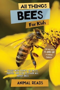 portada All Things Bees For Kids: Filled With Plenty of Facts, Photos, and Fun to Learn all About Bees 