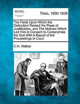 portada the facts upon which the defendant rested his pleas of justification, and the motives which led him to consent to compromise the suit with a report of (in English)