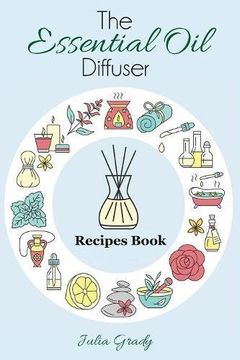 portada The Essential Oil Diffuser Recipes Book: Over 200 Diffuser Recipes for Health, Mood, and Home: Volume 1 (Essential Oil Reference)