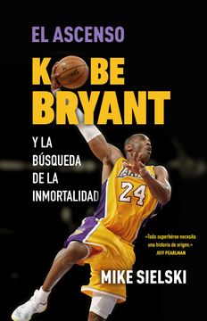 portada El ascenso: Kobe Bryant y la búsqueda de la inmortalidad